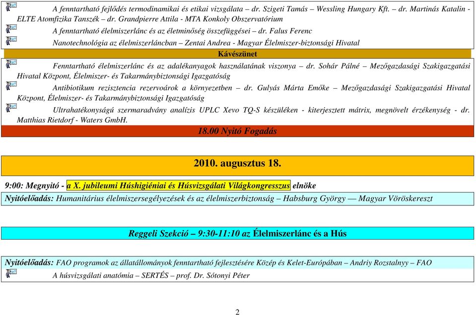 Falus Ferenc Nanotechnológia az élelmiszerláncban Zentai Andrea - Magyar Élelmiszer-biztonsági Hivatal Fenntartható élelmiszerlánc és az adalékanyagok használatának viszonya dr.