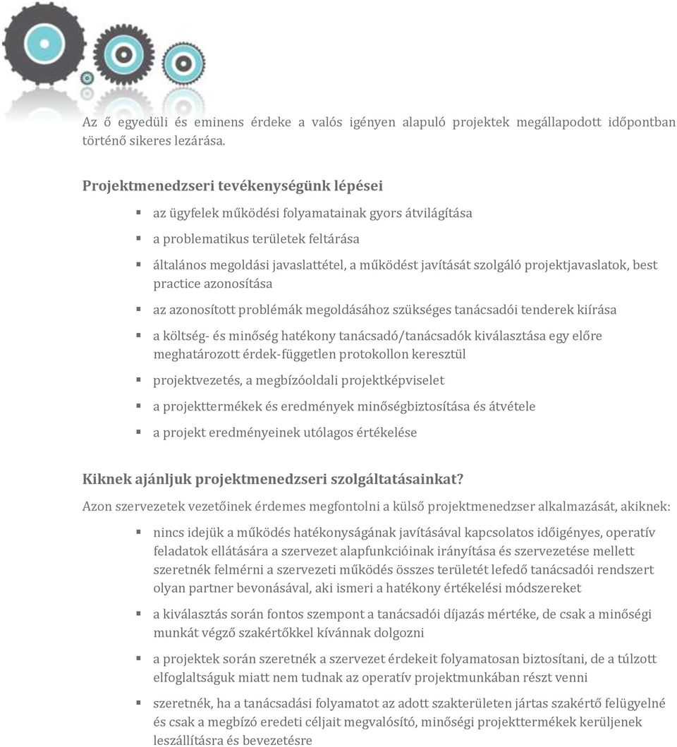 projektjavaslatok, best practice azonosítása az azonosított problémák megoldásához szükséges tanácsadói tenderek kiírása a költség- és minőség hatékony tanácsadó/tanácsadók kiválasztása egy előre