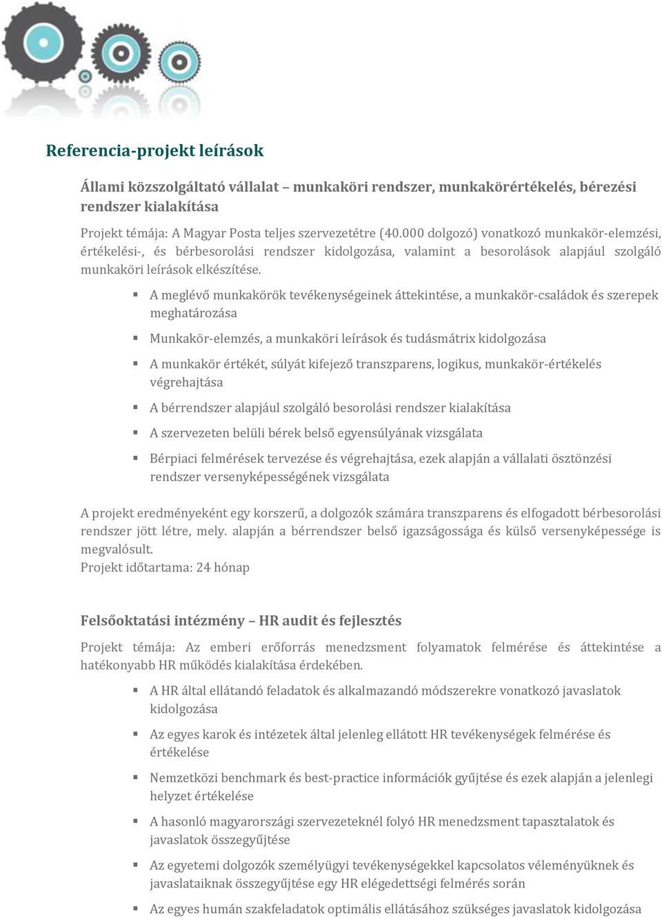 A meglévő munkakörök tevékenységeinek áttekintése, a munkakör-családok és szerepek meghatározása Munkakör-elemzés, a munkaköri leírások és tudásmátrix kidolgozása A munkakör értékét, súlyát kifejező