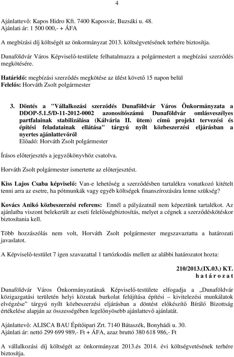 Döntés a "Vállalkozási szerződés Dunaföldvár Város Önkormányzata a DDOP-5.1.5/D-11-2012-0002 azonosítószámú Dunaföldvár omlásveszélyes partfalainak stabilizálása (Kálvária II.