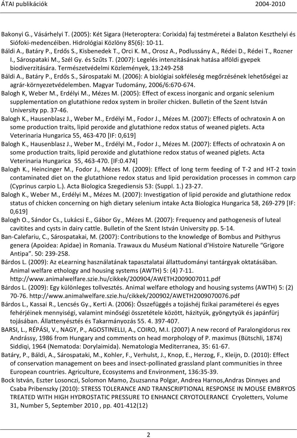 (2007): Legelés intenzitásának hatása alföldi gyepek biodiverzitására. Természetvédelmi Közlemények, 13:249-258 Báldi A., Batáry P., Erdős S., Sárospataki M.