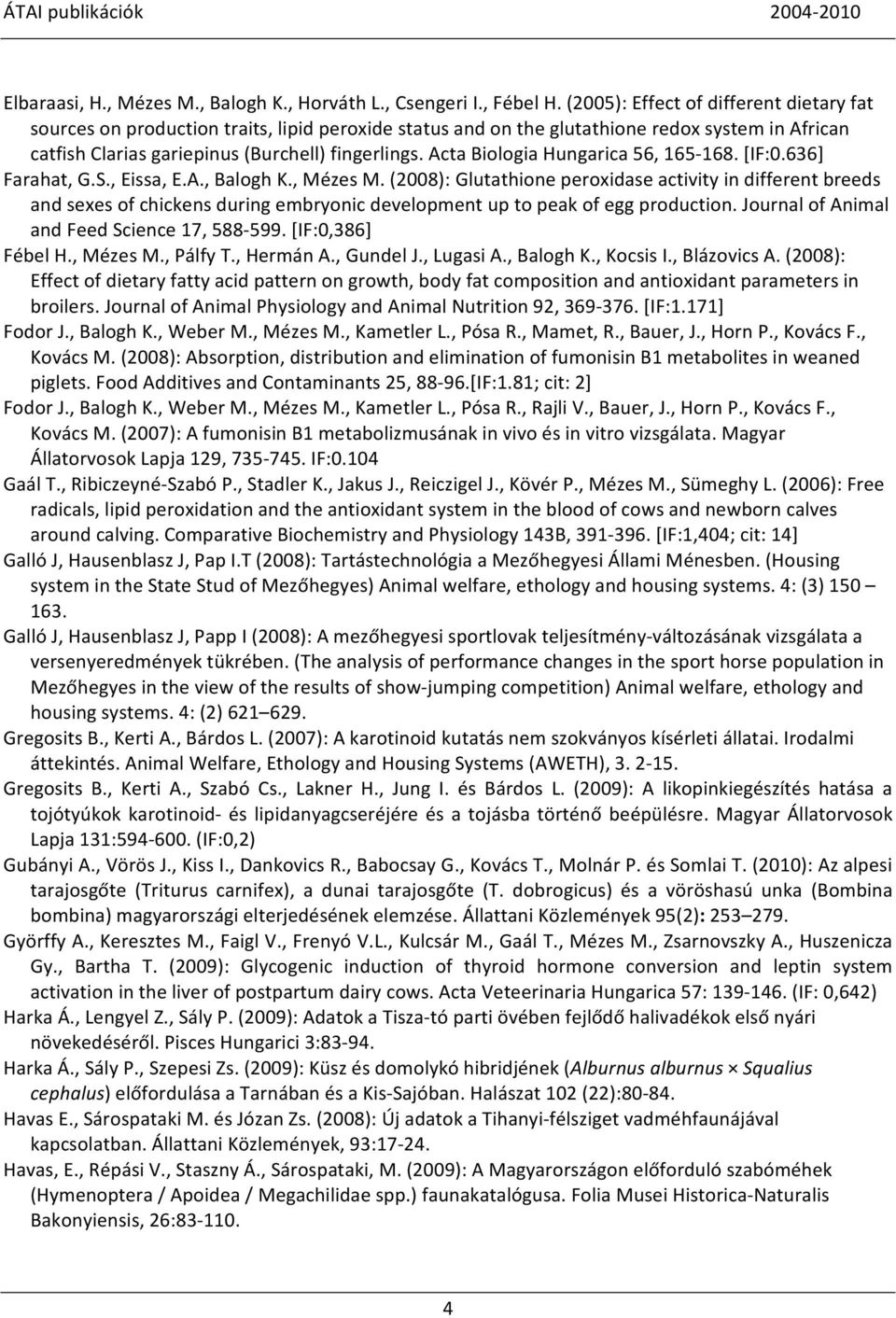 Acta Biologia Hungarica 56, 165-168. [IF:0.636] Farahat, G.S., Eissa, E.A., Balogh K., Mézes M.