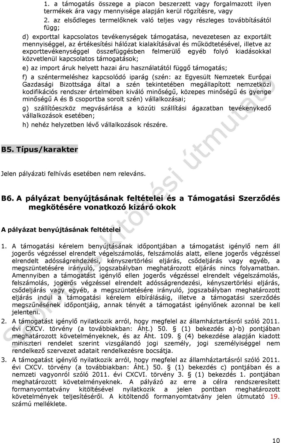 kialakításával és működtetésével, illetve az exporttevékenységgel összefüggésben felmerülő egyéb folyó kiadásokkal közvetlenül kapcsolatos támogatások; e) az import áruk helyett hazai áru