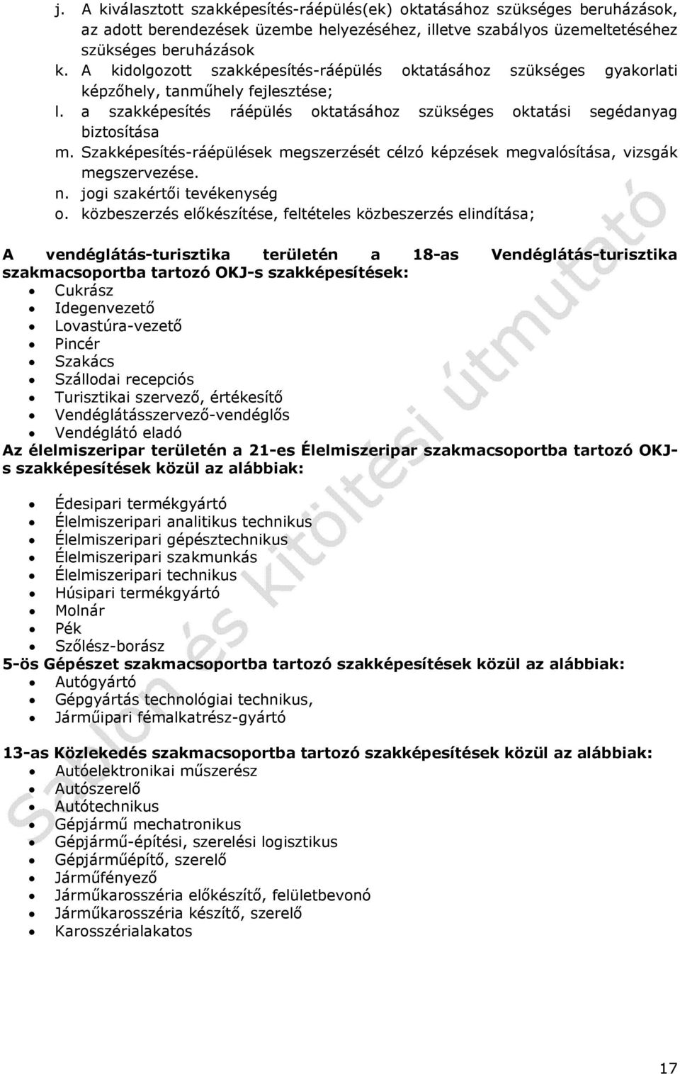 Szakképesítés-ráépülések megszerzését célzó képzések megvalósítása, vizsgák megszervezése. n. jogi szakértői tevékenység o.