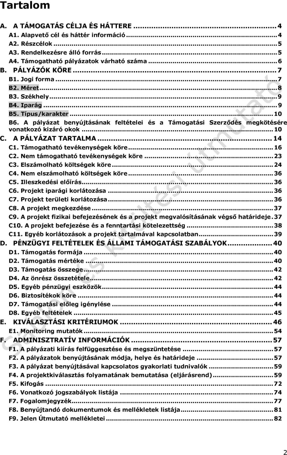 A pályázat benyújtásának feltételei és a Támogatási Szerződés megkötésére vonatkozó kizáró okok... 10 C. A PÁLYÁZAT TARTALMA... 14 C1. Támogatható tevékenységek köre... 16 C2.