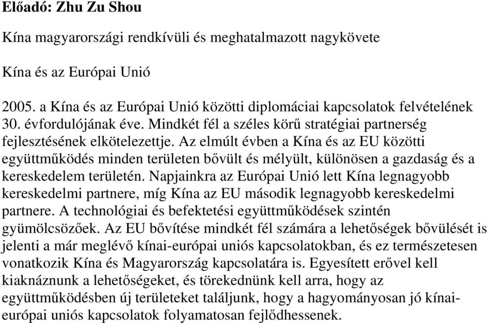 Az elmúlt évben a Kína és az EU közötti együttműködés minden területen bővült és mélyült, különösen a gazdaság és a kereskedelem területén.