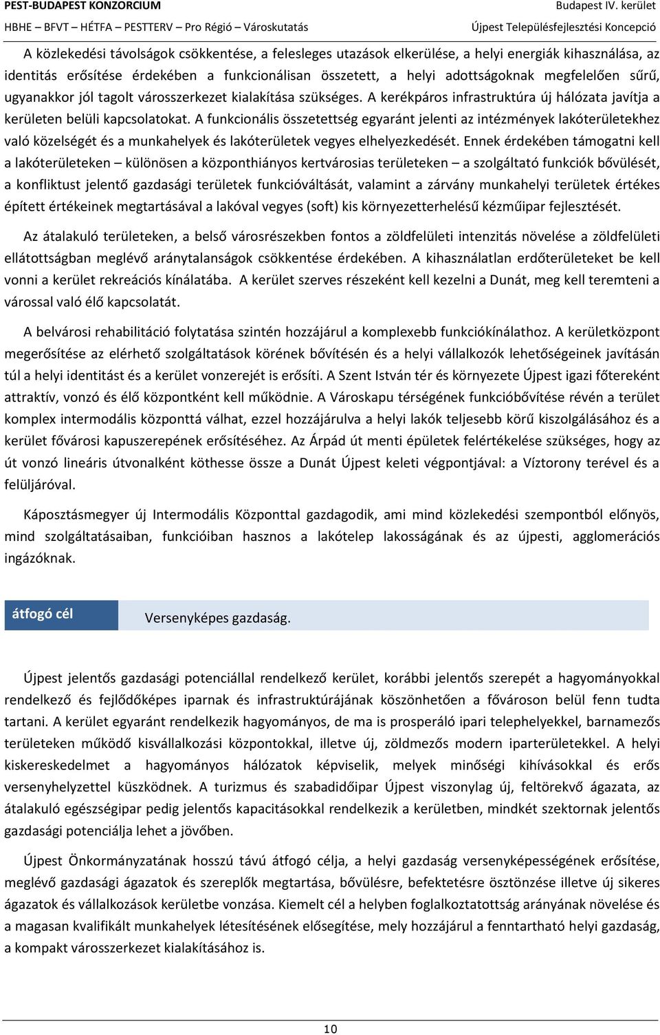 A funkcionális összetettség egyaránt jelenti az intézmények lakóterületekhez való közelségét és a munkahelyek és lakóterületek vegyes elhelyezkedését.