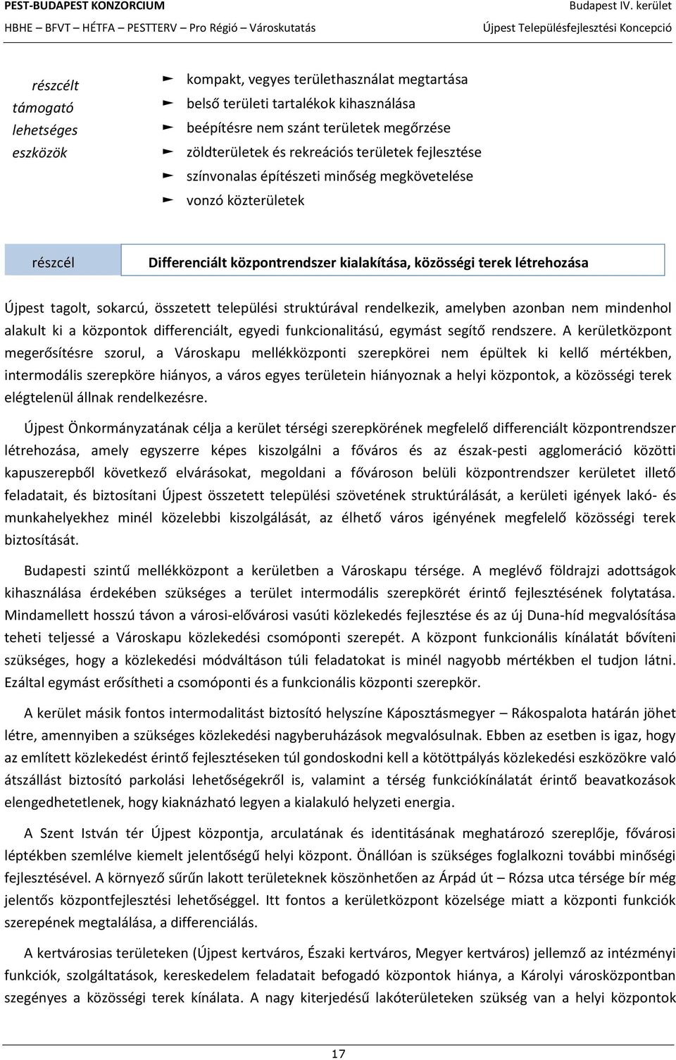 struktúrával rendelkezik, amelyben azonban nem mindenhol alakult ki a központok differenciált, egyedi funkcionalitású, egymást segítő rendszere.