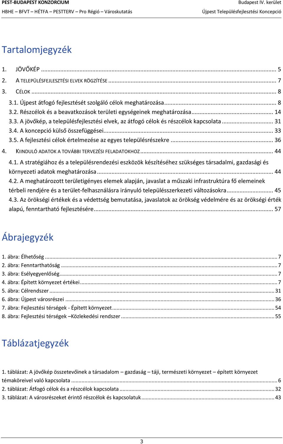 A fejlesztési célok értelmezése az egyes településrészekre... 36 4. KIINDULÓ ADATOK A TOVÁBBI TERVEZÉSI FELADATOKHOZ... 44 4.1.