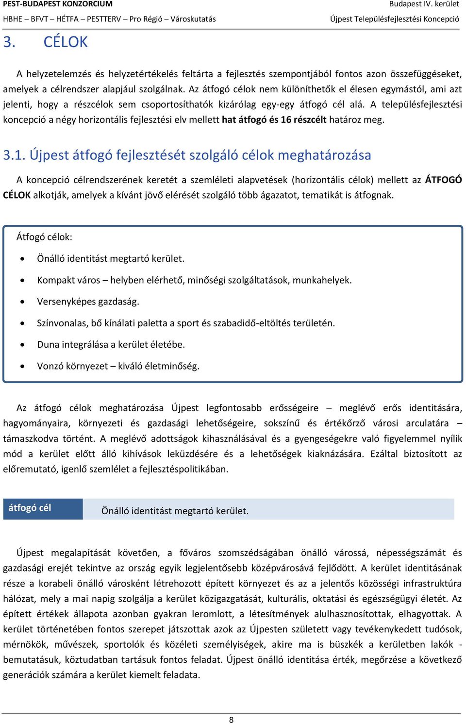 A településfejlesztési koncepció a négy horizontális fejlesztési elv mellett hat átfogó és 16