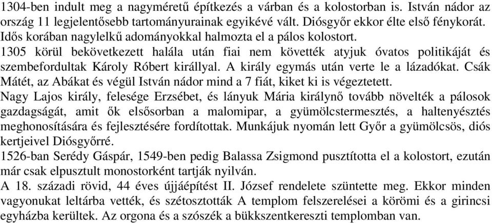 A király egymás után verte le a lázadókat. Csák Mátét, az Abákat és végül István nádor mind a 7 fiát, kiket ki is végeztetett.