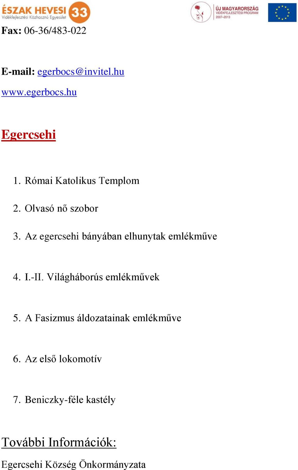 Az egercsehi bányában elhunytak emlékműve 4. I.-II. Világháborús emlékművek 5.