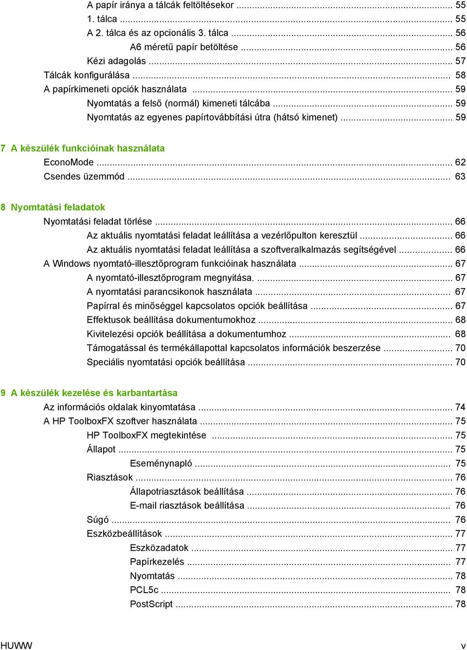 .. 59 7 A készülék funkcióinak használata EconoMode... 62 Csendes üzemmód... 63 8 Nyomtatási feladatok Nyomtatási feladat törlése.