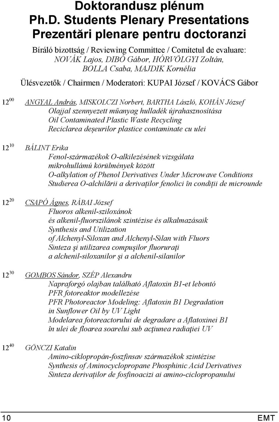 hulladék újrahasznosítása Oil Contaminated Plastic Waste Recycling Reciclarea deșeurilor plastice contaminate cu ulei 12 10 BÁLINT Erika Fenol-származékok O-alkilezésének vizsgálata mikrohullámú