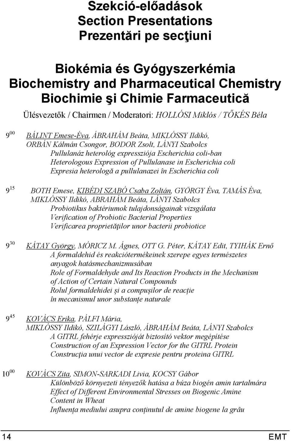 Heterologous Expression of Pullulanase in Escherichia coli Expresia heterologă a pullulanazei în Escherichia coli 9 15 BOTH Emese, KIBÉDI SZABÓ Csaba Zoltán, GYÖRGY Éva, TAMÁS Éva, MIKLÓSSY Ildikó,