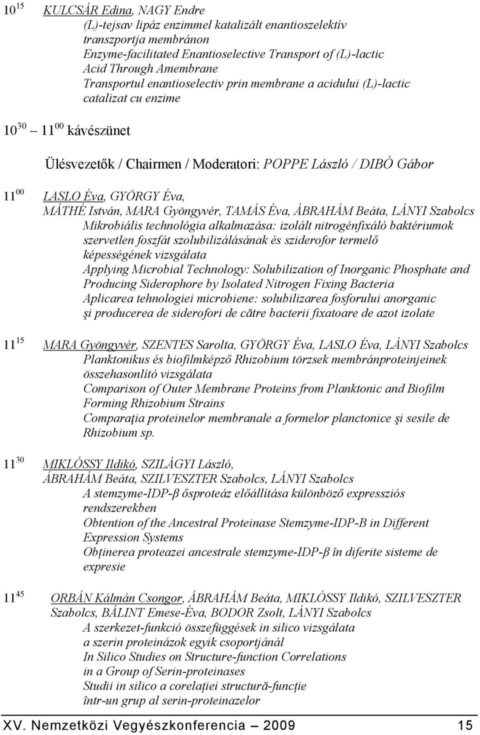 MÁTHÉ István, MARA Gyöngyvér, TAMÁS Éva, ÁBRAHÁM Beáta, LÁNYI Szabolcs Mikrobiális technológia alkalmazása: izolált nitrogénfixáló baktériumok szervetlen foszfát szolubilizálásának és sziderofor