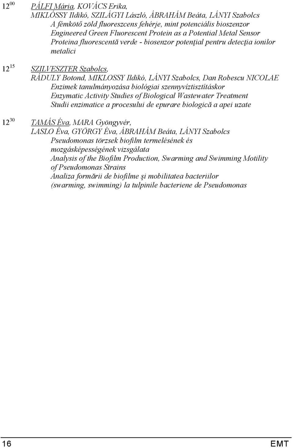 NICOLAE Enzimek tanulmányozása biológiai szennyvíztisztításkor Enzymatic Activity Studies of Biological Wastewater Treatment Studii enzimatice a procesului de epurare biologică a apei uzate 12 30