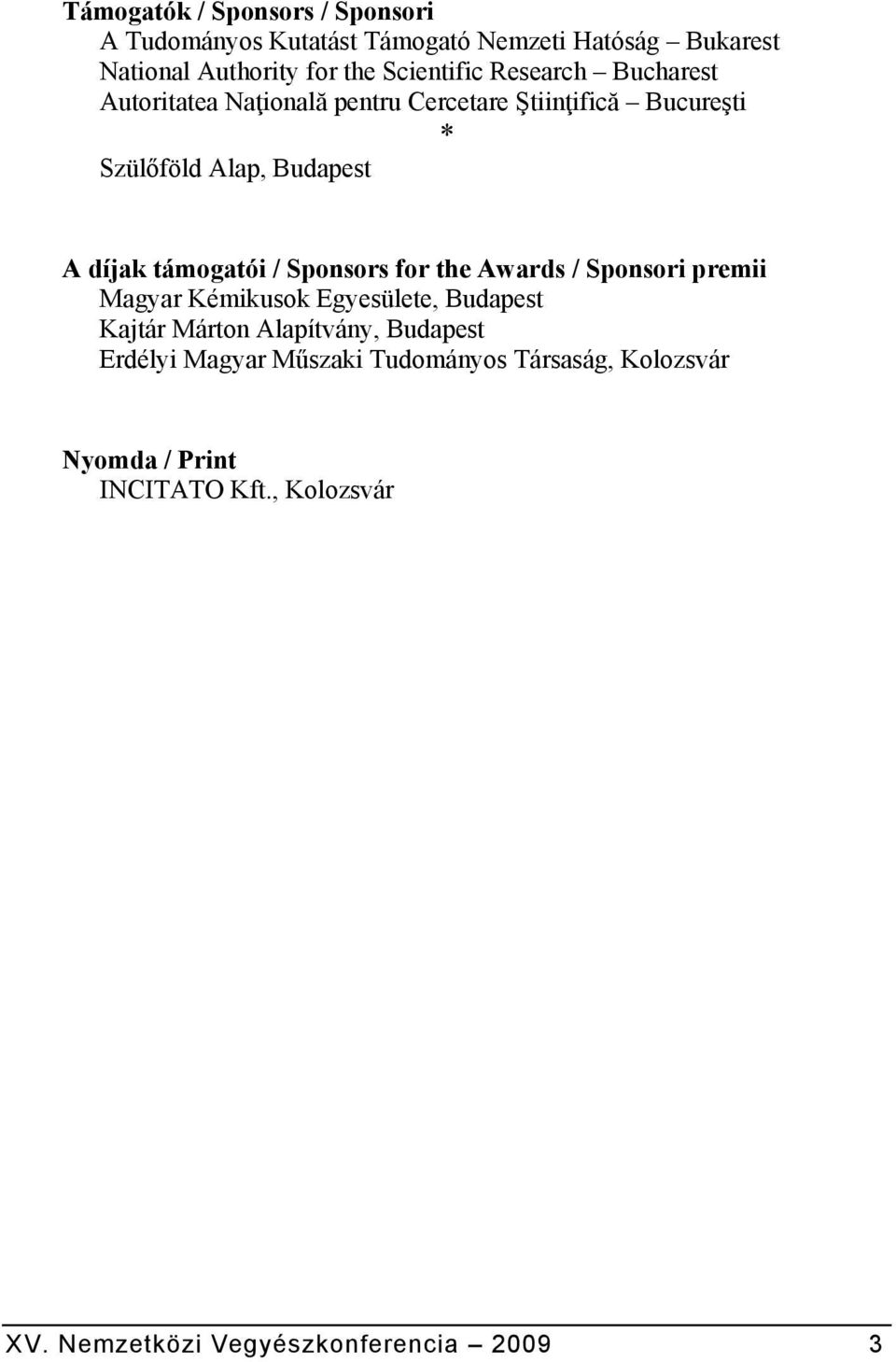 / Sponsors for the Awards / Sponsori premii Magyar Kémikusok Egyesülete, Budapest Kajtár Márton Alapítvány, Budapest Erdélyi