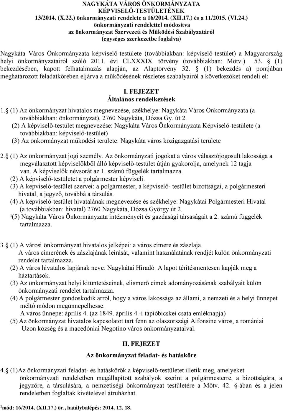 képviselő-testület) a Magyarország helyi önkormányzatairól szóló 2011. évi CLXXXIX. törvény (továbbiakban: Mötv.) 53. (1) bekezdésében, kapott felhatalmazás alapján, az Alaptörvény 32.