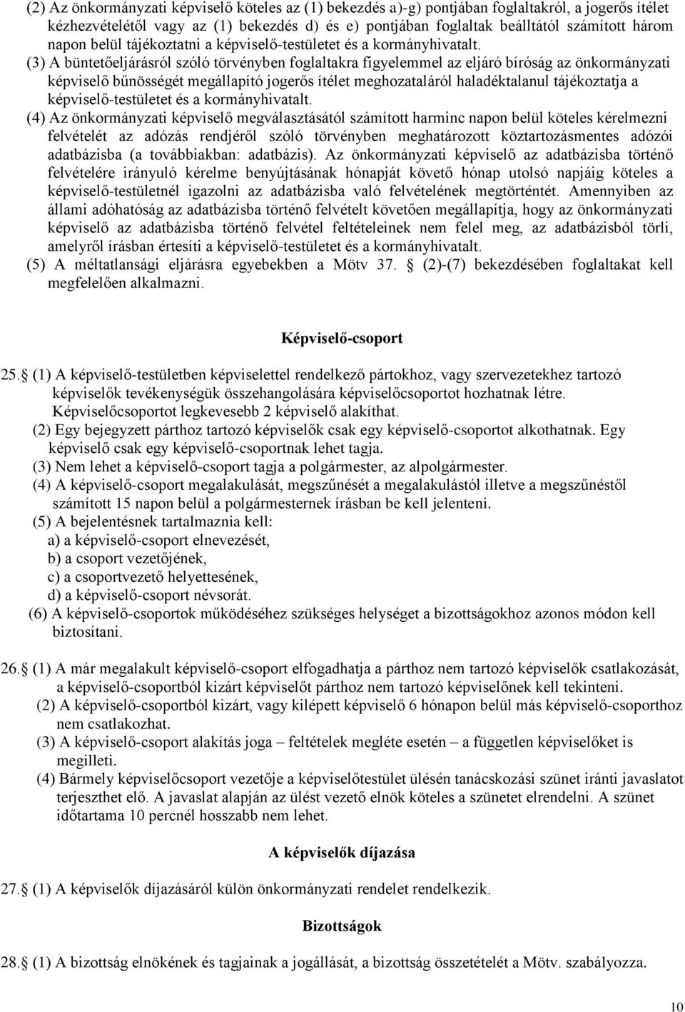 (3) A büntetőeljárásról szóló törvényben foglaltakra figyelemmel az eljáró bíróság az önkormányzati képviselő bűnösségét megállapító jogerős ítélet meghozataláról haladéktalanul tájékoztatja a