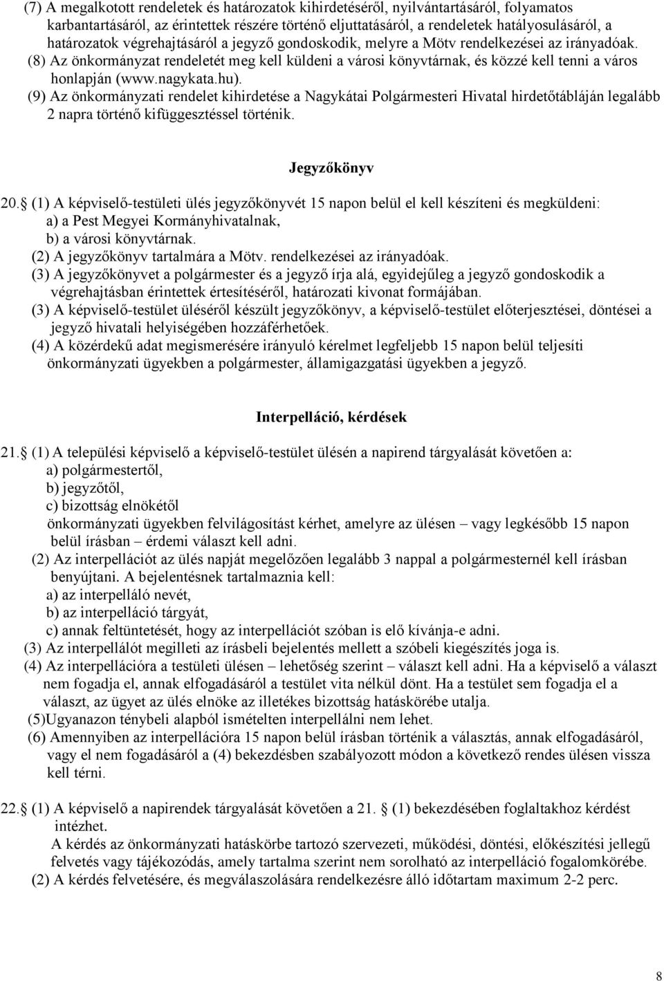 nagykata.hu). (9) Az önkormányzati rendelet kihirdetése a Nagykátai Polgármesteri Hivatal hirdetőtábláján legalább 2 napra történő kifüggesztéssel történik. Jegyzőkönyv 20.