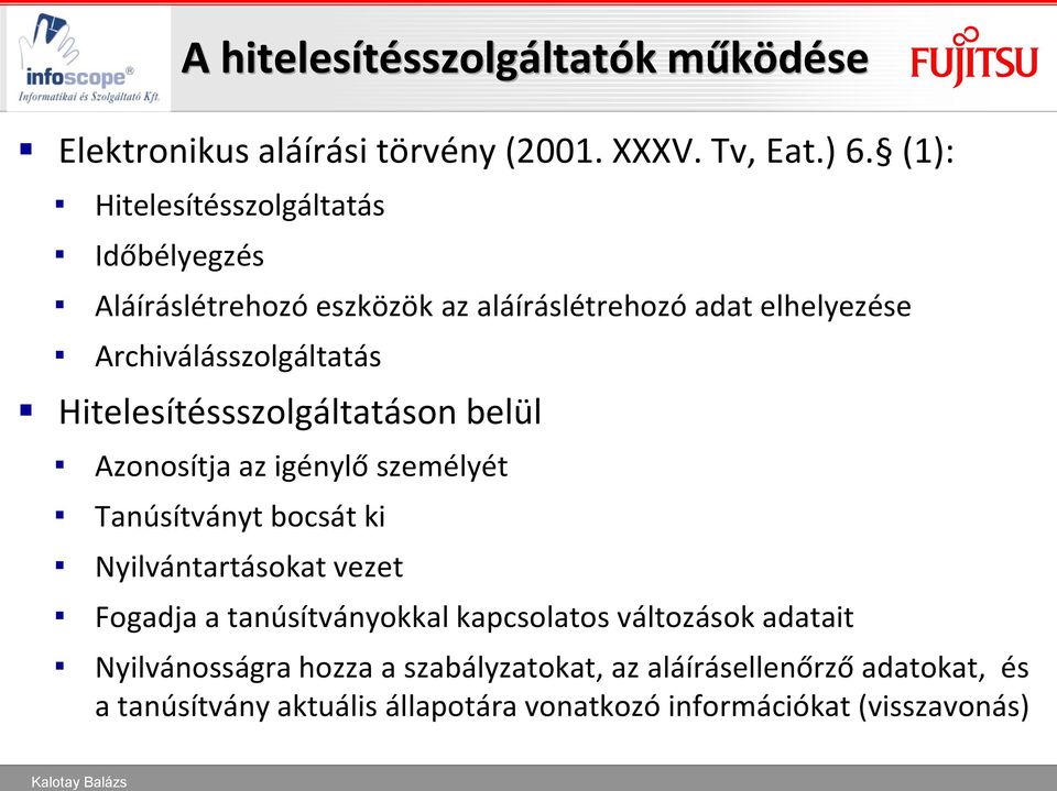 Hitelesítéssszolgáltatáson belül Azonosítja az igénylő személyét Tanúsítványt bocsát ki Nyilvántartásokat vezet Fogadja a