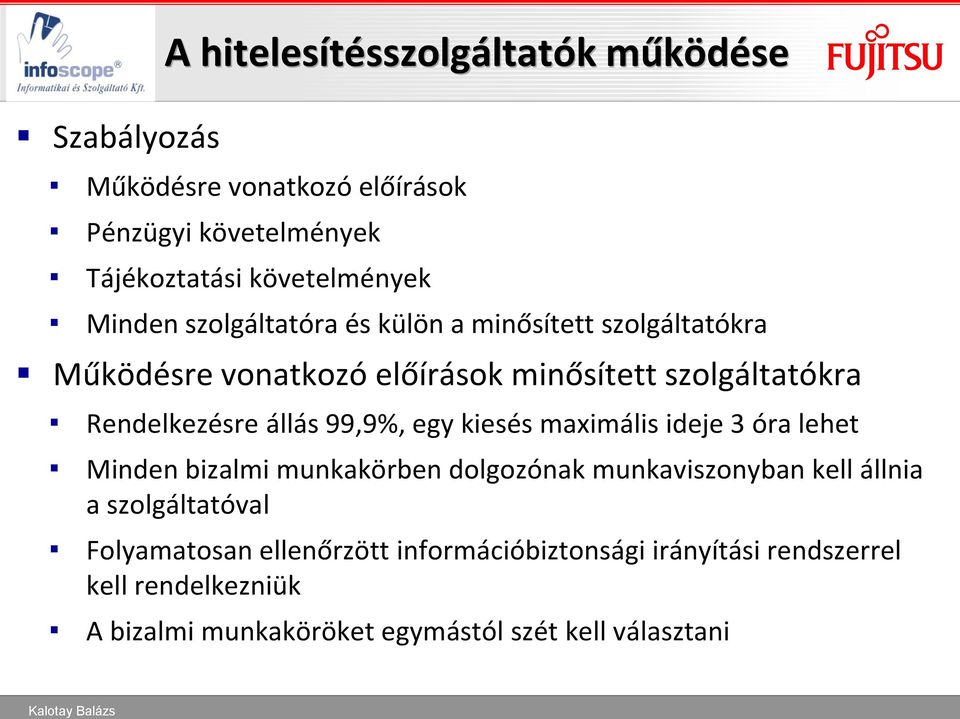 állás 99,9%, egy kiesés maximális ideje 3 óra lehet Minden bizalmi munkakörben dolgozónak munkaviszonyban kell állnia a