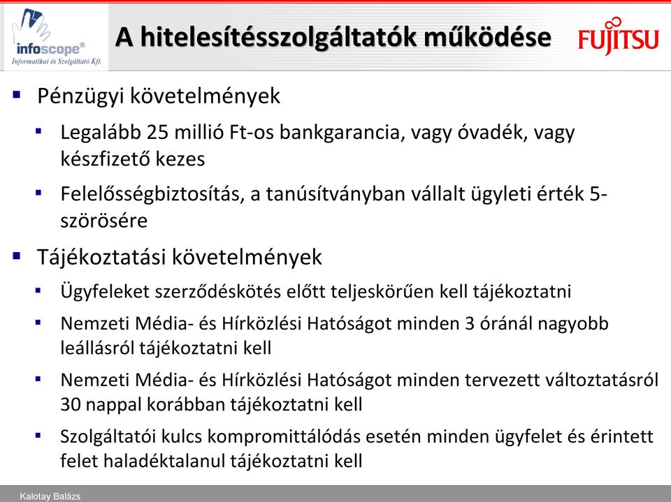 tájékoztatni Nemzeti Média- és Hírközlési Hatóságot minden 3 óránál nagyobb leállásról tájékoztatni kell Nemzeti Média- és Hírközlési Hatóságot minden