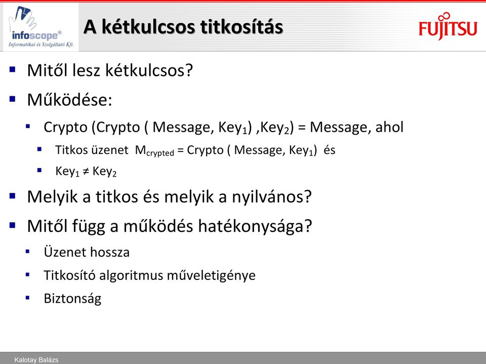 üzenet M crypted = Crypto ( Message, Key 1 ) és Key 1 Key 2 Melyik a titkos és