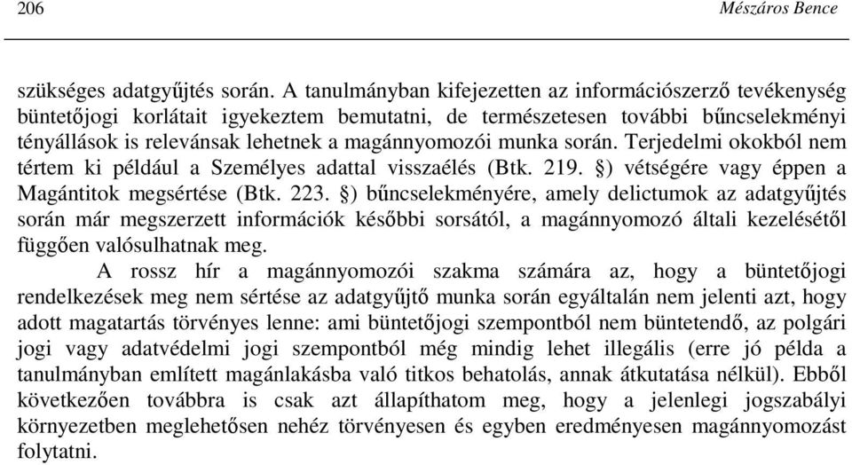 munka során. Terjedelmi okokból nem tértem ki például a Személyes adattal visszaélés (Btk. 219. ) vétségére vagy éppen a Magántitok megsértése (Btk. 223.