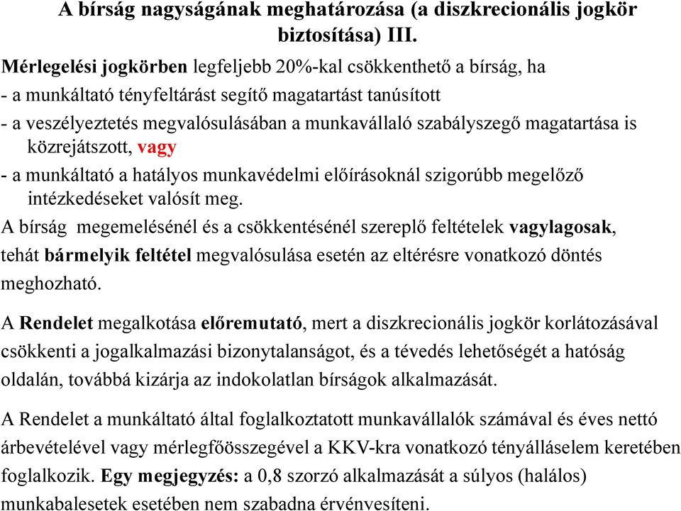 magatartása is közrejátszott, vagy - a munkáltató a hatályos munkavédelmi előírásoknál szigorúbb megelőző intézkedéseket valósít meg.