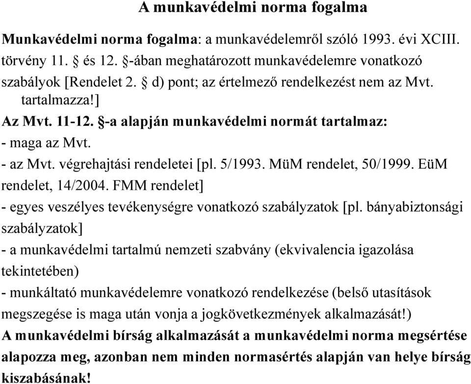 MüM rendelet, 50/1999. EüM rendelet, 14/2004. FMM rendelet] - egyes veszélyes tevékenységre vonatkozó szabályzatok [pl.