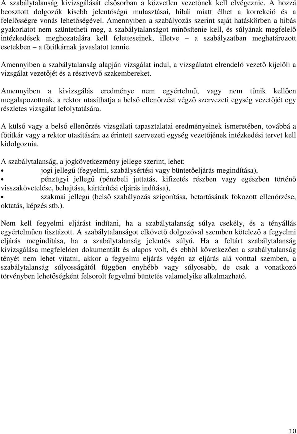 Amennyiben a szabályozás szerint saját hatáskörben a hibás gyakorlatot nem szüntetheti meg, a szabálytalanságot minısítenie kell, és súlyának megfelelı intézkedések meghozatalára kell feletteseinek,