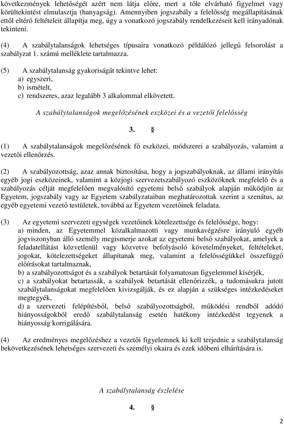 (4) A szabálytalanságok lehetséges típusaira vonatkozó példálózó jellegő felsorolást a szabályzat 1. számú melléklete tartalmazza.