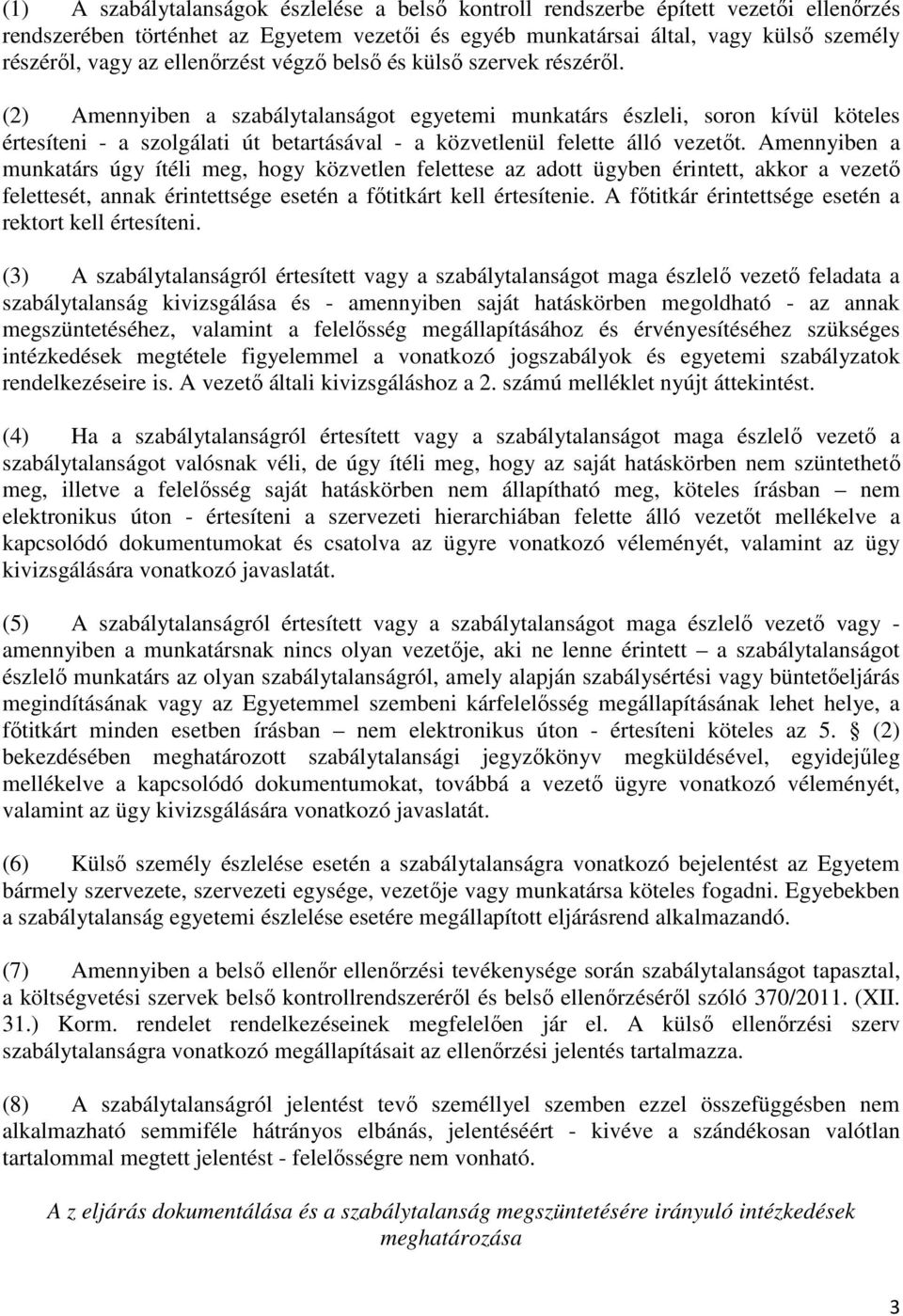 (2) Amennyiben a szabálytalanságot egyetemi munkatárs észleli, soron kívül köteles értesíteni - a szolgálati út betartásával - a közvetlenül felette álló vezetıt.