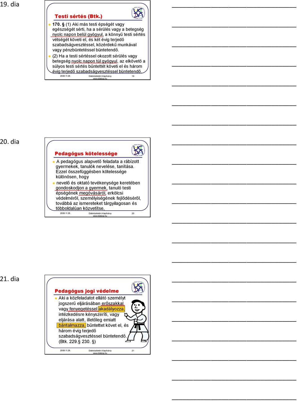 munkával vagy pénzbüntetéssel büntetendő.