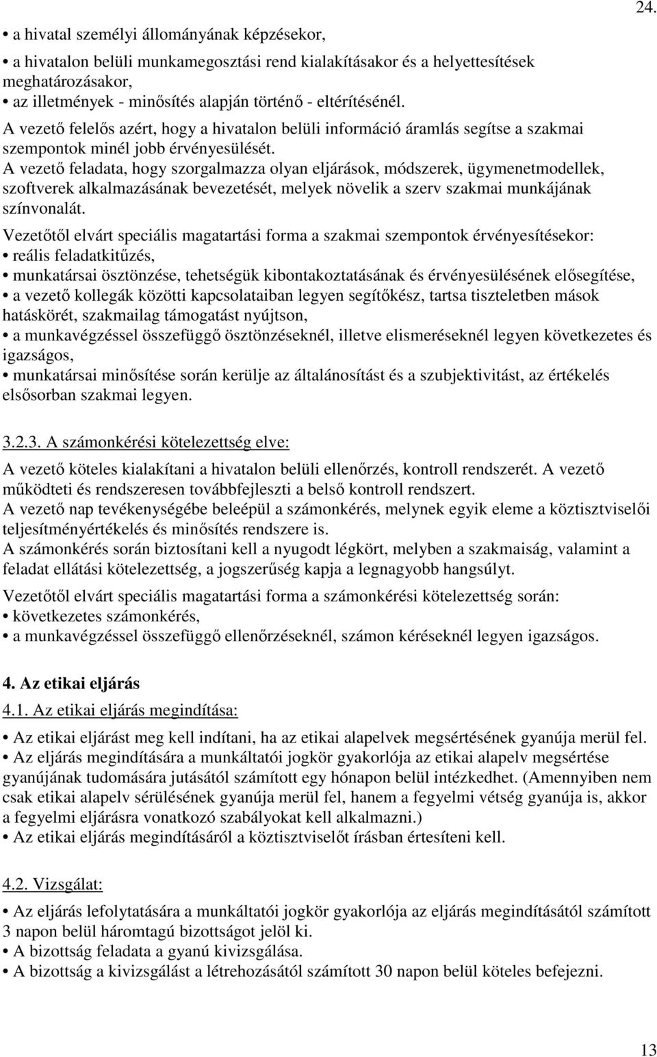 A vezető feladata, hogy szorgalmazza olyan eljárások, módszerek, ügymenetmodellek, szoftverek alkalmazásának bevezetését, melyek növelik a szerv szakmai munkájának színvonalát.