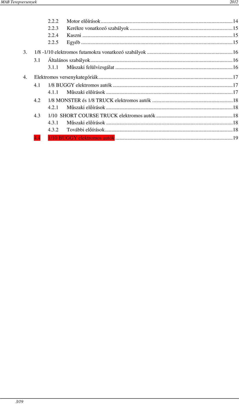Elektromos versenykategóriák... 17 4.1 1/8 BUGGY elektromos autók... 17 4.1.1 Műszaki előírások... 17 4.2 1/8 MONSTER és 1/8 TRUCK elektromos autók.