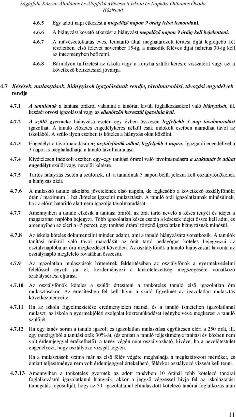 4.7 Késések, mulasztásk, hiányzásk igazlásának rendje, távlmaradási, távzási engedélyek rendje 4.7.1 A tanulónak a tanítási órákról valamint a tanórán kívüli fglalkzáskról való hiányzását, ill.