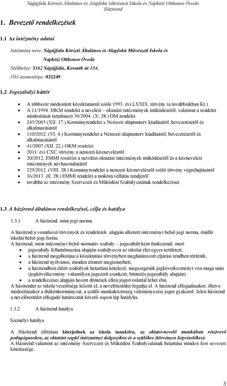 2 Jgszabályi háttér A többször módsíttt közktatásról szóló 1993. évi LXXIX. törvény (a tvábbiakban Kt.) A 11/1994.