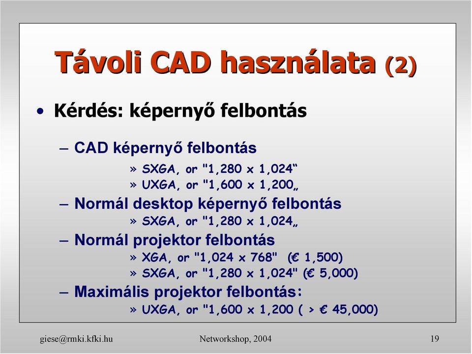 projektor felbontás» XGA, or "1,024 x 768" ( 1,500)» SXGA, or "1,280 x 1,024" ( 5,000) Maximális