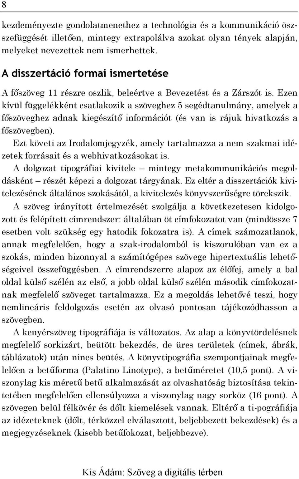 Ezen kívül függelékként csatlakozik a szöveghez 5 segédtanulmány, amelyek a főszöveghez adnak kiegészítő információt (és van is rájuk hivatkozás a főszövegben).