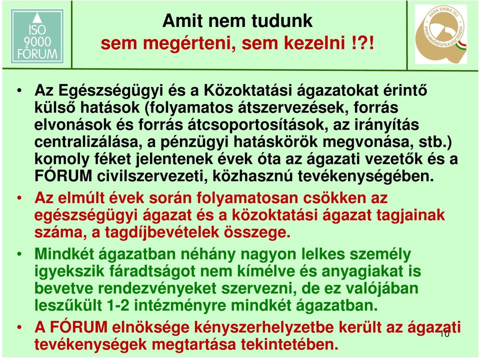 megvonása, stb.) komoly féket jelentenek évek óta az ágazati vezetők és a FÓRUM civilszervezeti, közhasznú tevékenységében.