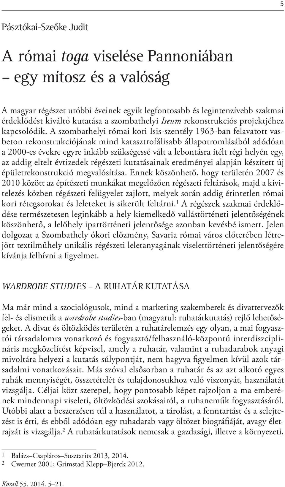 A szombathelyi római kori Isis-szentély 1963-ban felavatott vasbeton rekonstrukciójának mind katasztrofálisabb állapotromlásából adódóan a 2000-es évekre egyre inkább szükségessé vált a lebontásra