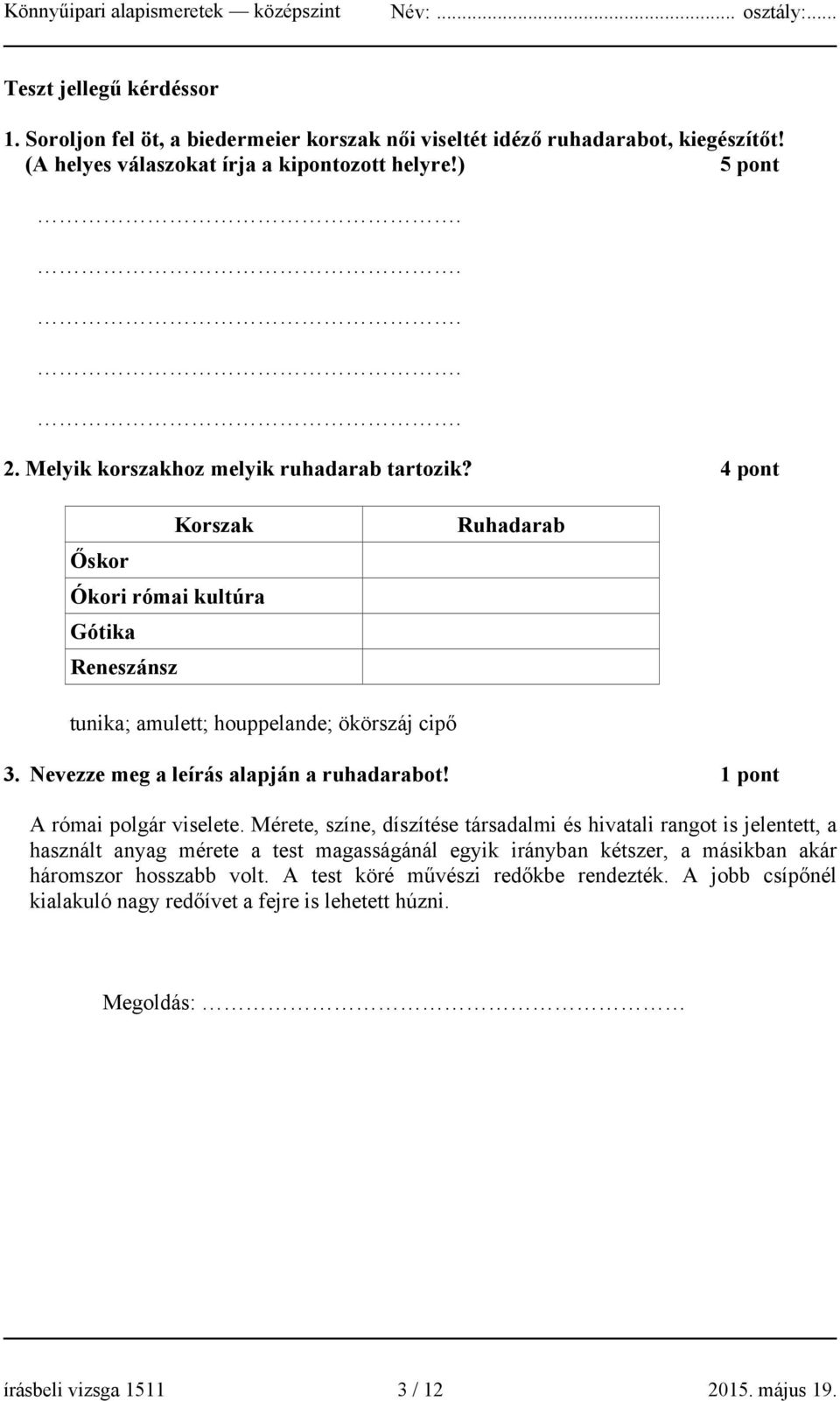 Nevezze meg a leírás alapján a ruhadarabot! 1 pont A római polgár viselete.