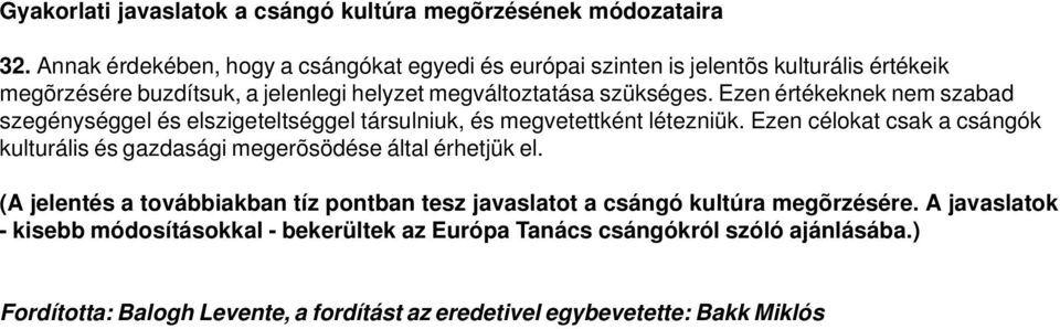 Ezen értékeknek nem szabad szegénységgel és elszigeteltséggel társulniuk, és megvetettként létezniük.