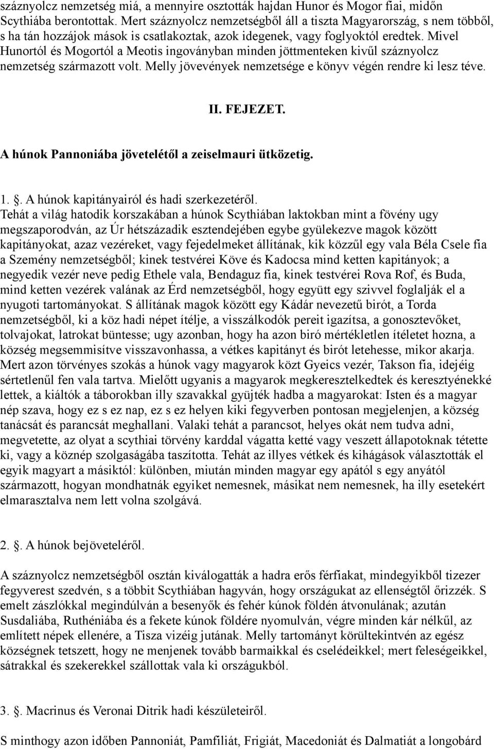 Mivel Hunortól és Mogortól a Meotis ingoványban minden jöttmenteken kivűl száznyolcz nemzetség származott volt. Melly jövevények nemzetsége e könyv végén rendre ki lesz téve. II. FEJEZET.