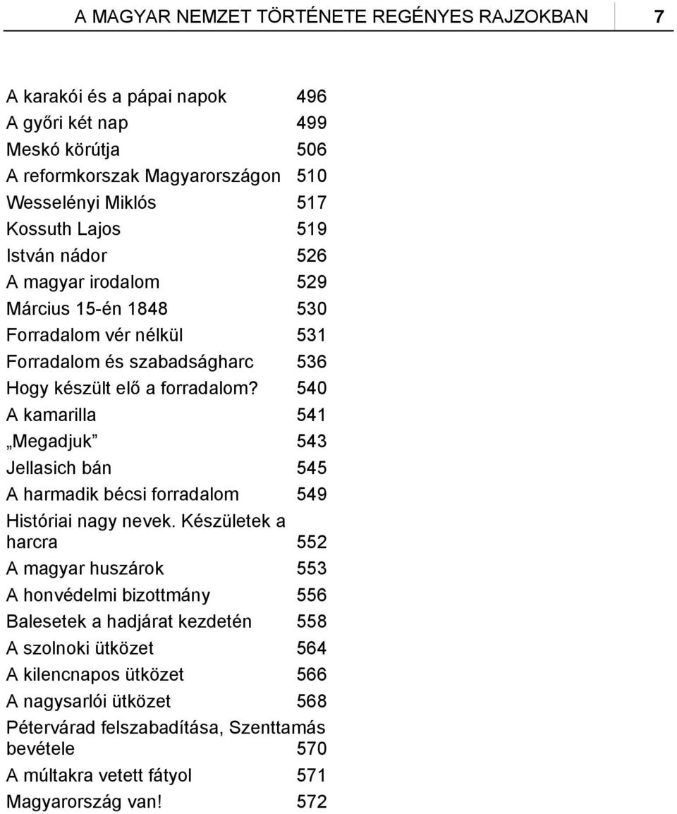 540 A kamarilla 541 Megadjuk 543 Jellasich bán 545 A harmadik bécsi forradalom 549 Históriai nagy nevek.