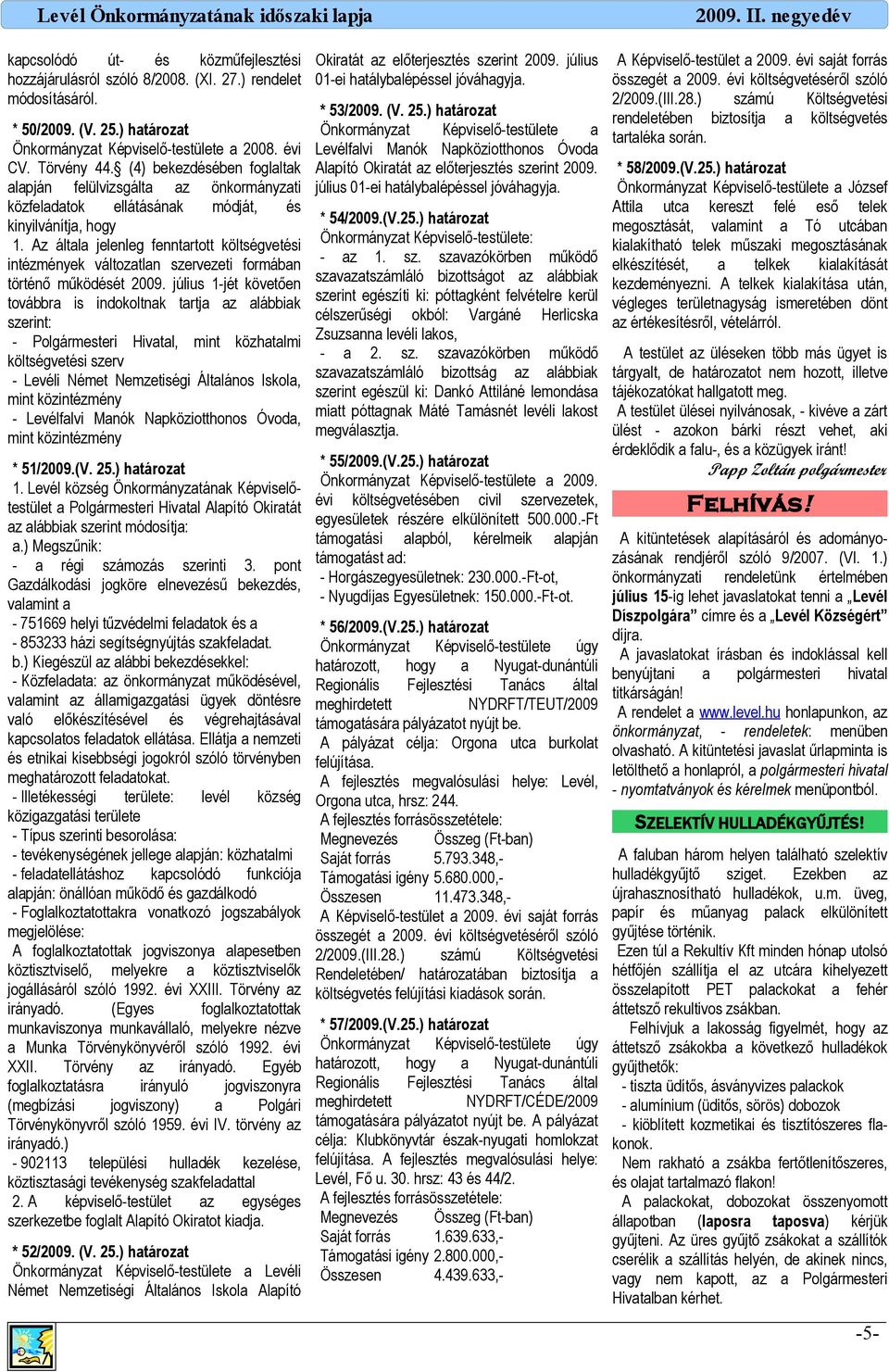 lpján felülvizsgált z önkormányzti július 01-ei htályblépéssel jóváhgyj. közfeldtok ellátásánk módját, és * 54/2009.(V.25.) htározt kinyilvánítj, hogy 1.