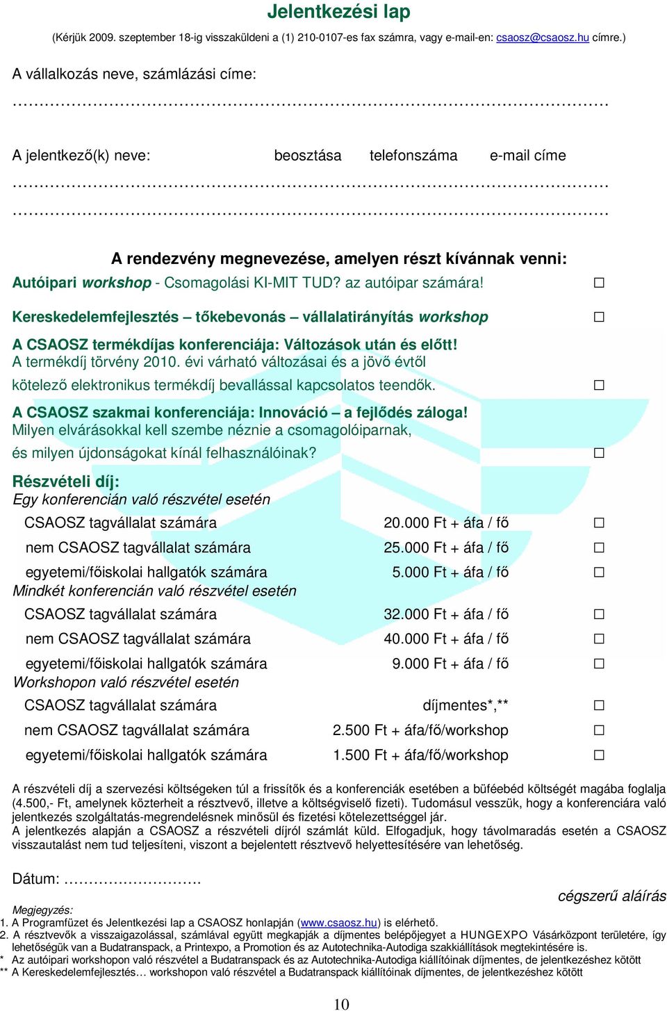 az autóipar számára! Kereskedelemfejlesztés tıkebevonás vállalatirányítás workshop A CSAOSZ termékdíjas konferenciája: Változások után és elıtt! A termékdíj törvény 2010.